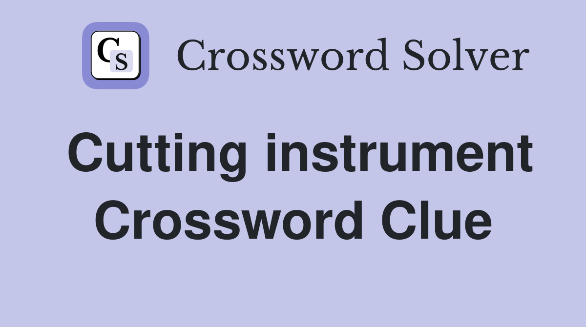 Cutting instrument. Crossword Clue Answers Crossword Solver